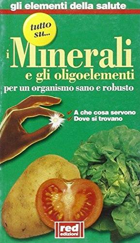 Beispielbild fr Minerali e gli oligoelementi. A che cosa servono, dove si trovano zum Verkauf von medimops