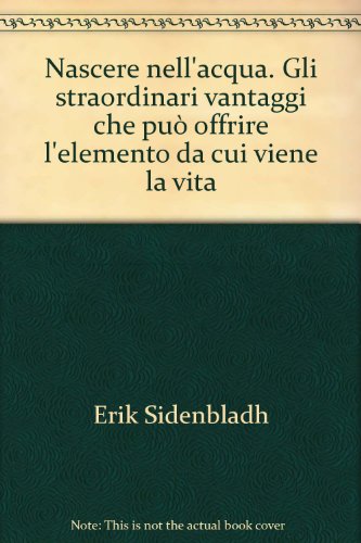 Beispielbild fr Nascere nell'acqua. Gli straordinari vantaggi che pu offrire l'elemento da cui viene la vita. zum Verkauf von FIRENZELIBRI SRL