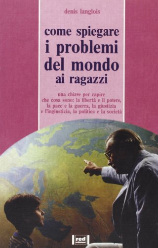 Stock image for Come spiegare i problemi del mondo ai ragazzi. Far capire cosa sono: la libert, il potere, la pace, la guerra, la giustizia e altro. for sale by FIRENZELIBRI SRL