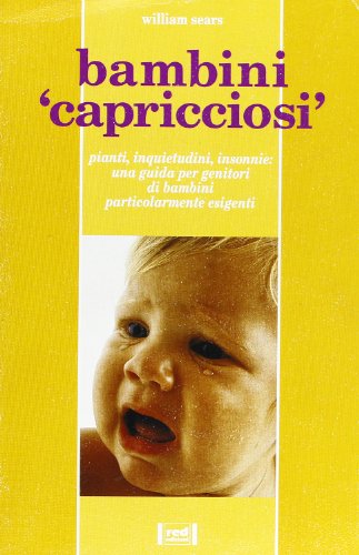 Beispielbild fr Bambini capricciosi. Pianti, inquietudini, insonnie: una guida per genitori di bambini particolarmente esigenti. zum Verkauf von FIRENZELIBRI SRL