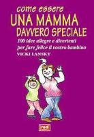 Beispielbild fr Come essere una mamma davvero speciale. 100 idee allegre e divertenti per fare felice il vostro bambino zum Verkauf von medimops