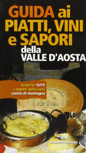 Beispielbild fr Guida ai piatti, vini e sapori della Valle d'Aosta. zum Verkauf von FIRENZELIBRI SRL