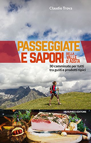 Beispielbild fr Passeggiate e sapori della Valle d'Aosta. 30 camminate per tutti tra gusti e prodotti tipici zum Verkauf von medimops