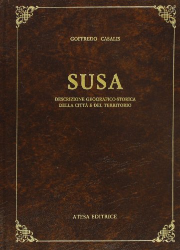 Susa. Descrizione geografico-storica della cittÃ: e del territorio (rist. anast. Torino, 1850) (9788870371710) by Unknown Author