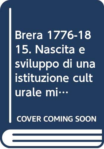 Stock image for Brera 1776-1815: Nascita e sviluppo di una istituzione culturale milanese (Quaderni di Brera) for sale by libreriauniversitaria.it