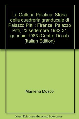 Imagen de archivo de La Galleria Palatina: Storia della quadreria granducale di Palazzo Pitti : Firenze, Palazzo Pitti, 23 settembre 1982-31 gennaio 1983 (Centro Di cat) (Italian Edition) a la venta por Zubal-Books, Since 1961