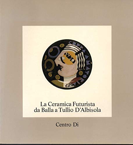 9788870380637: La ceramica futurista da Balla a Tullio d'Albisola