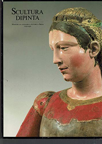 Imagen de archivo de Scultura dipinta: Maestri di legname e pittori a Siena, 1250-1450 : Siena, Pinacoteca Nazionale, 16 luglio-31 dicembre 1987 a la venta por Luigi De Bei