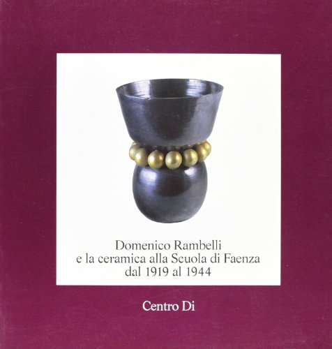 9788870381764: Domenico Rambelli e la ceramica alla Scuola di Faenza dal 1919 al 1944. Anselmo Bucci e la ceramica