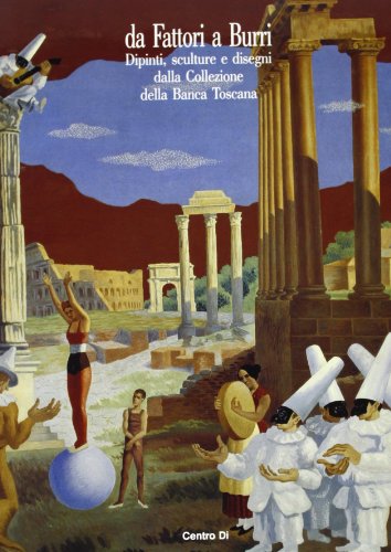 Stock image for Da Fattori a Burri. Dipinti, sculture e disegni dalla collezione della Banca Toscana for sale by Thomas Emig