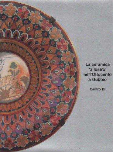 La Ceramica "a lustro" nell'Ottocento a Gubbio.