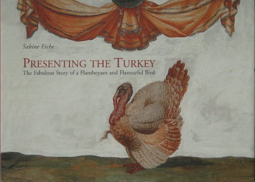 Presenting the Turkey: The Fabulous Story of a Flamboyant and Flavourful Bird (9788870384147) by Eiche, Sabine