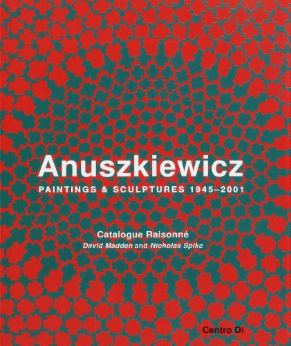 Richard Anuskiewicz: Paintings and Sculptures 1945-2001