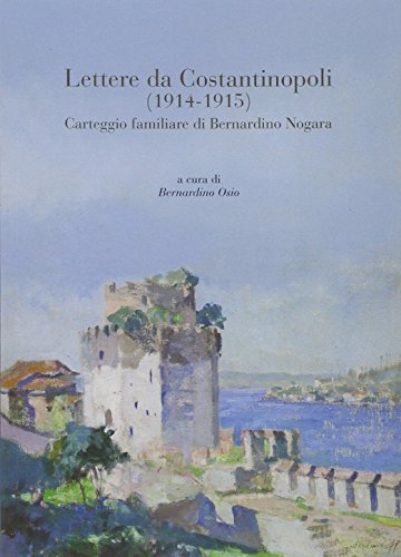 Beispielbild fr Lettere da Costantinopoli ( 1914-1915 ) Carteggio famigliare di Bernardino Nogara zum Verkauf von Luigi De Bei