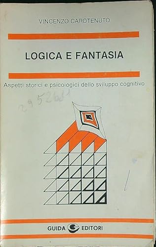 Logica e fantasia: Aspetti storici e psicologici dello sviluppo cognitivo (Psicologia e ricerca sociale) (Italian Edition) (9788870420524) by Unknown Author