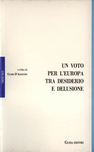 9788870427462: Un voto per l'Europa tra desiderio e delusione. Gli italiani e le elezioni europee del giugno 1984.