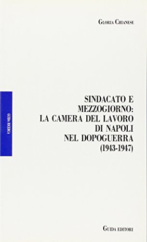 Beispielbild fr Sindacato e Mezzogiorno: la Camera del Lavoro di Napoli nel dopoguerra (1943-1947). Storia e documenti. zum Verkauf von FIRENZELIBRI SRL