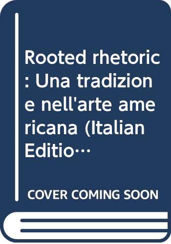 Beispielbild fr Rooted rhetoric: Una tradizione nell'arte americana (Italian Edition) zum Verkauf von SatelliteBooks