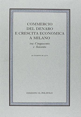 Beispielbild fr Commercio del denaro e crescita economica a Milano tra Cinquecento e Seicento. zum Verkauf von FIRENZELIBRI SRL