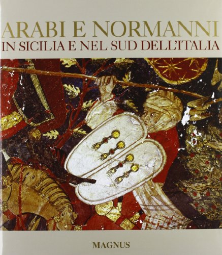 9788870572162: Arabi e Normanni in Sicilia e nel Sud dell'Italia. Ediz. illustrata