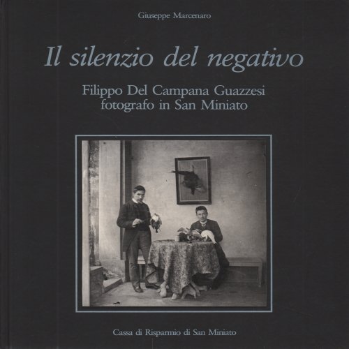 Il silenzio del negativo: Filippo Del Campana Guazzesi, fotografo in San Miniato (Italian Edition) (9788870580204) by Marcenaro, Giuseppe