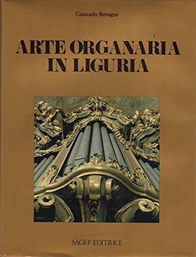 Arte organaria in Liguria (Collana I Manufatti) (Italian Edition)