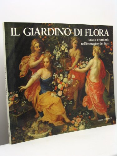 Stock image for IL GIARDINO DI FLORA. Natura e simbolo nell'immagine dei fiori for sale by Art&Libri Firenze
