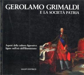 Beispielbild fr Gerolamo Grimaldi e la societ patria. Aspetti della cultura figurativa ligure nell'et illuminismo zum Verkauf von Thomas Emig