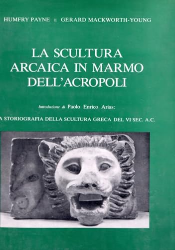 9788870625004: La scultura arcaica in marmo dell'acropoli. La storiografia della scultura greca del VI sec. A. C.