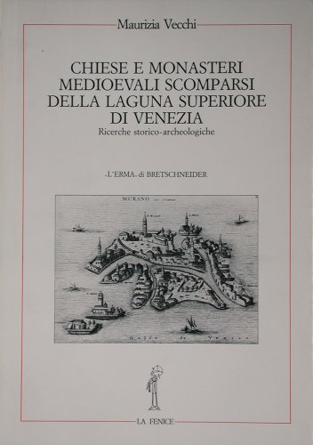 9788870625318: Chiese E Monasteri Medioevali Scomparsi: Della Laguna Superiore Di Venezia: Ricerche Storico-archeologiche