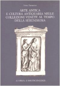 Stock image for Arte antica e Cultura Antiquaria Nelle Collezioni Venete al Tempo Della Serenissima . Anno 2002 Ristampa Dell'edizione 1990 for sale by Luigi De Bei