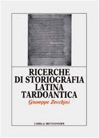 Ricerche di storiografia latina tardoantica (Monografie) (9788870628227) by Giuseppe Zecchini
