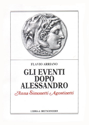 Beispielbild fr Flavio Arriano: Gli eventi dopo Alessandro (Centro Ricerche e Documentazione sull'Antichita Classica 15) zum Verkauf von Powell's Bookstores Chicago, ABAA