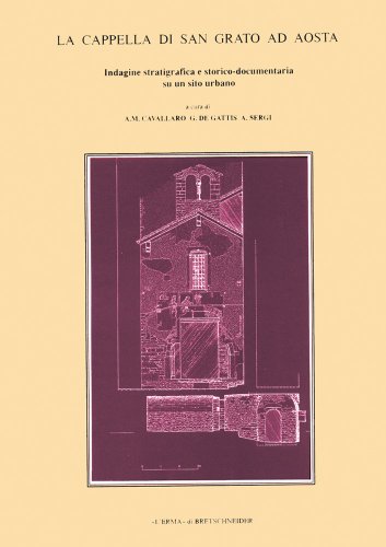 9788870628272: La cappella di San Grato ad Aosta. Indagine stratigrafica e storico-documentaria su un sito urbano