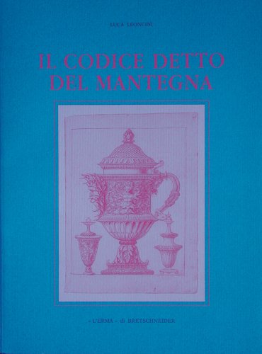 9788870628494: Il Codice Detto del Mantegna: Codice Destailleur Oz 111 Della Kunstbibliothek Di Berlino (Xenia Antiqua)