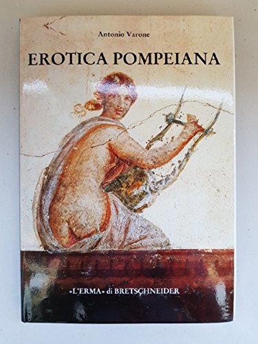 Erotica pompeiana: Iscrizioni d'amore sui muri di Pompei (Studia achaeologica) (Italian Edition) (9788870628579) by Varone, Antonio