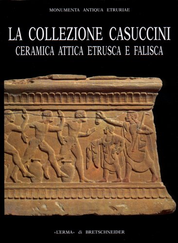 9788870629026: La collezione Casuccini. Ceramica attica, etrusca e falisca (Vol. 2) (Monumenta antiqua Etruriae)