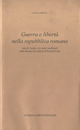 9788870629811: Guerra e libert nella Repubblica romana. John R. Seeley e le radici intellettuali della Roman revolution di Ronald Syme (Eredit dell'antico passato e presente)