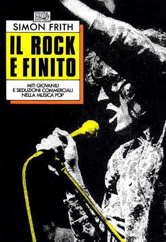 Il rock Ã¨ finito. Miti giovanili e seduzioni commerciali nella musica pop (9788870630855) by Frith, Simon