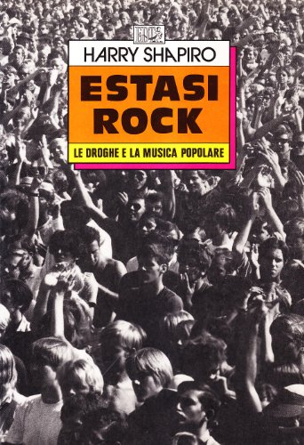 Estasi rock. Le droghe e la musica popolare (9788870631883) by Shapiro, Harry