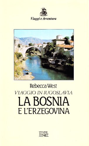 Viaggio in Iugoslavia. La Bosnia e l'Erzegovina (9788870632248) by West, Rebecca