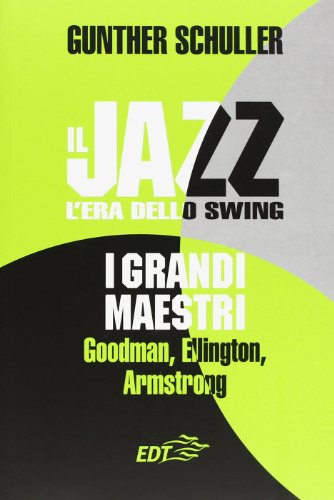 Il jazz. L'era dello swing. I grandi maestri. Goodman, Ellington, Armstrong (9788870633429) by Schuller, Gunther