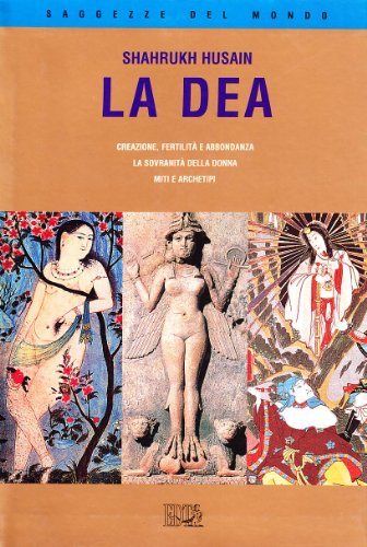 Beispielbild fr La dea. Creazione. Fertilit e abbondanza. La sovranit della donna. Miti e archetipi zum Verkauf von medimops