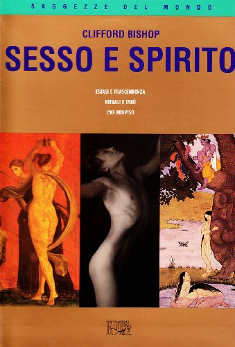 Sesso e spirito Estasi e trascendenza. Rituali e tabù. L'Io indiviso - Clifford Bishop