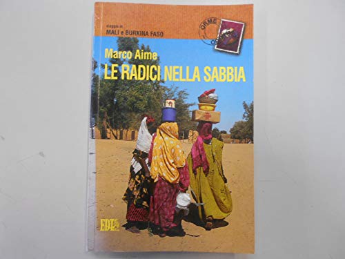 Stock image for Le radici nella sabbia. Viaggio in Mali e Burkina Faso for sale by AwesomeBooks