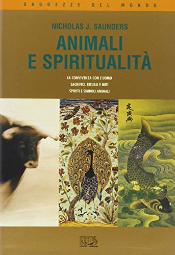 Animali e spiritualitÃ . La convivenza con l'uomo. Sacrifici rituali e miti. Spiriti e simboli animali (9788870634822) by Saunders, Nicholas J.