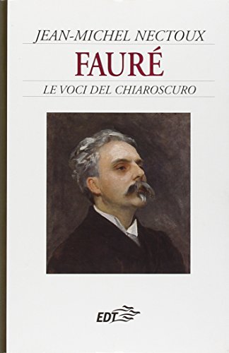 FaurÃ©. Le voci del chiaroscuro (9788870635317) by Nectoux, Jean-Michel