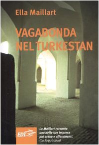 Vagabonda nel Turkestan (9788870636123) by Maillart, Ella