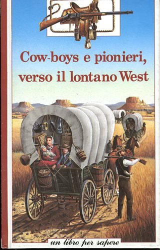 Beispielbild fr Cowboys e pionieri verso il lontano West (Un libro per sapere) zum Verkauf von medimops