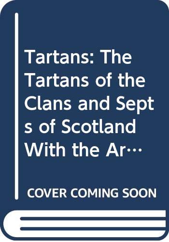 Beispielbild fr Tartans: The Tartans of the Clans and Septs of Scotland With the Arms of the Chiefs : Tartans Volume 1 zum Verkauf von Plum Books